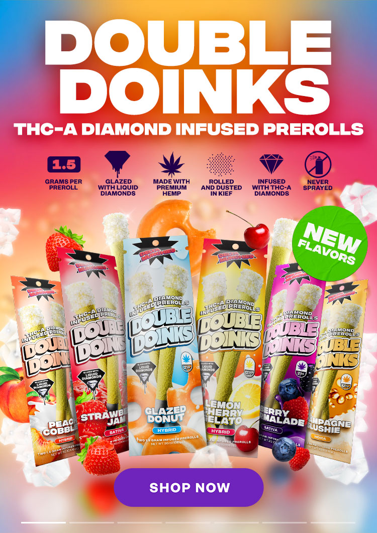 New Flavors! Double Doinks THC-A diamond infused prerolls. 1.5 grams per preroll. glazed with liquid diamonds. Made with premium hemp. rolled and dusted in kief. Infused with THC-A Diamonds. Never sprayed. Shop now